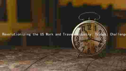 Revolutionizing the US Work and Travel Industry: Trends, Challenges, and Innovative Companies