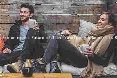 Exploring the Future of Teen Travel: How a Network is Revolutionizing Adventure and Safety for Young Travelers