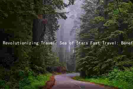 Revolutionizing Travel: Sea of Stars Fast Travel: Benefits, Risks, and Regulations