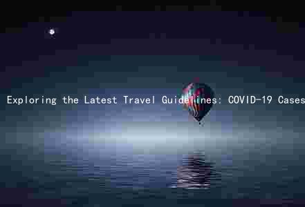 Exploring the Latest Travel Guidelines: COVID-19 Cases, Safety Measures, Accommodation, Transportation, and Visa Requirements