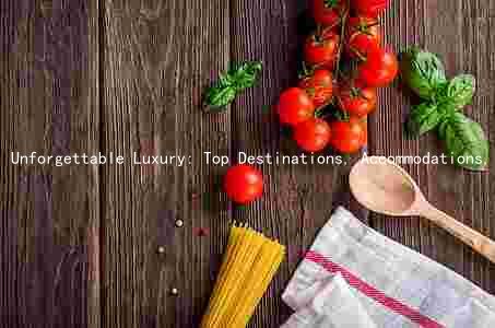 Unforgettable Luxury: Top Destinations, Accommodations, Experiences, Dining, and Shopping for High-Life Travelers