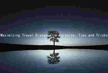 Maximizing Travel Distance in Fortnite: Tips and Tricks