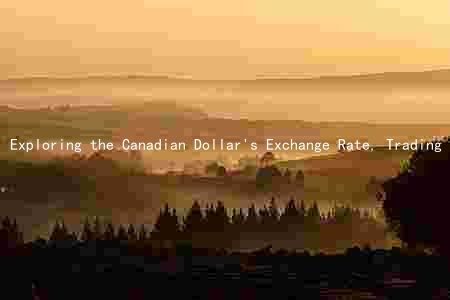 Exploring the Canadian Dollar's Exchange Rate, Trading Volume, and Economic Indicators: Opportunities and Risks for Investors