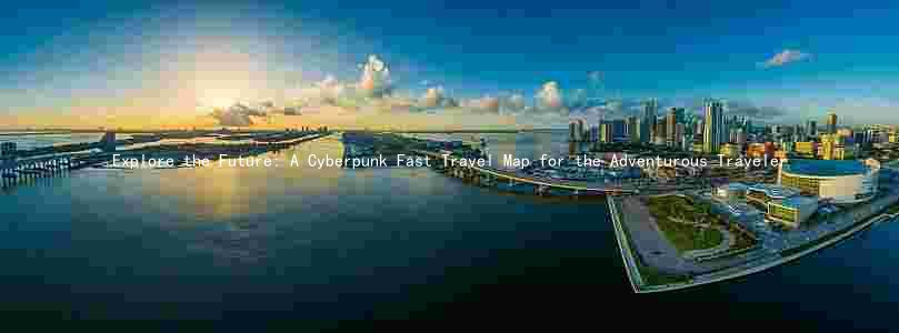 Explore the Future: A Cyberpunk Fast Travel Map for the Adventurous Traveler