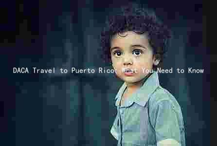 DACA Travel to Puerto Rico: What You Need to Know