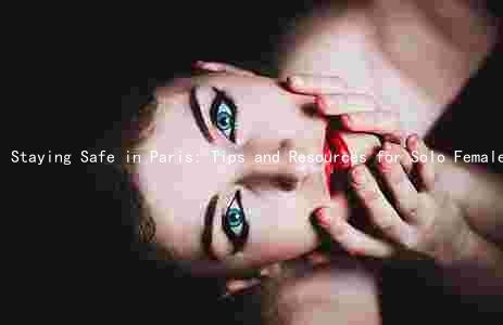 Staying Safe in Paris: Tips and Resources for Solo Female Travelers