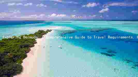 Exploring Bermuda: A Comprehensive Guide to Travel Requirements, Health Concerns, and Regulations