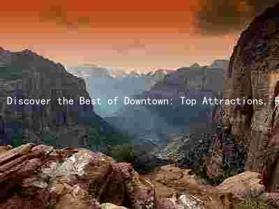 Discover the Best of Downtown: Top Attractions, Restaurants, Shopping, Events, and Transportation Options