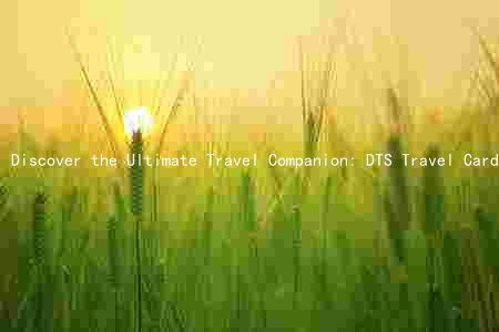 Discover the Ultimate Travel Companion: DTS Travel Card Benefits, Fees, and Application Process