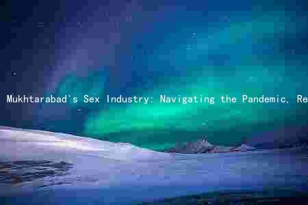 Mukhtarabad's Sex Industry: Navigating the Pandemic, Regulation, and Controversy