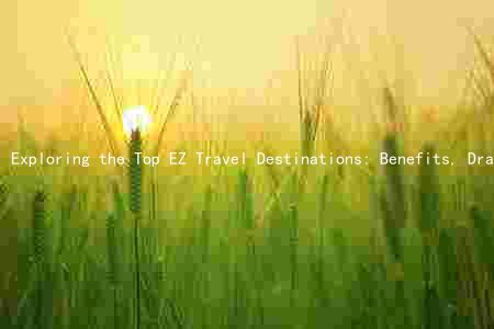 Exploring the Top EZ Travel Destinations: Benefits, Drawbacks, and Comparison to Traditional Travel