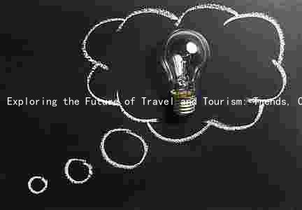 Exploring the Future of Travel and Tourism: Trends, Challenges, and Opportun