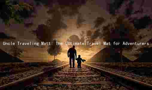Uncle Traveling Matt: The Ultimate Travel Mat for Adventurers