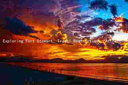 Exploring Fort Stewart: Travel Restrictions, Attractions, Events, Accommodations, and Projects
