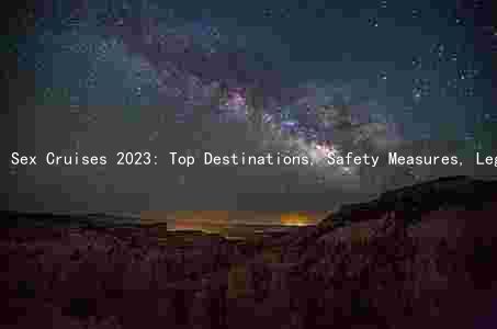 Sex Cruises 2023: Top Destinations, Safety Measures, Legal Considerations, Services, and Pricing Options