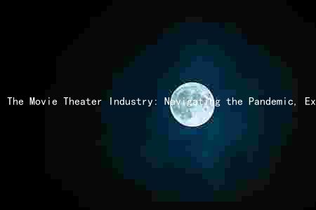 The Movie Theater Industry: Navigating the Pandemic, Exploring Trends, and Thriving in the Age of Streaming Services