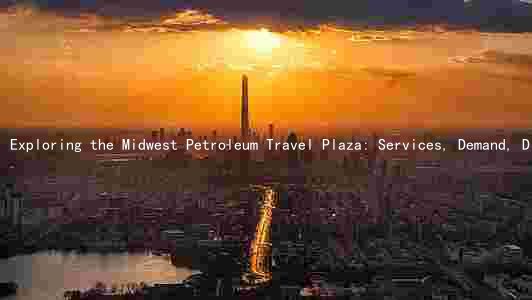 Exploring the Midwest Petroleum Travel Plaza: Services, Demand, Differentiators, and Expansion Plans