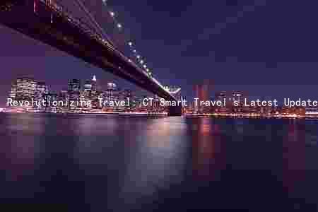 Revolutionizing Travel: CT Smart Travel's Latest Updates and Benefits