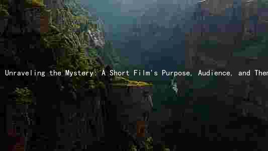 Unraveling the Mystery: A Short Film's Purpose, Audience, and Themes