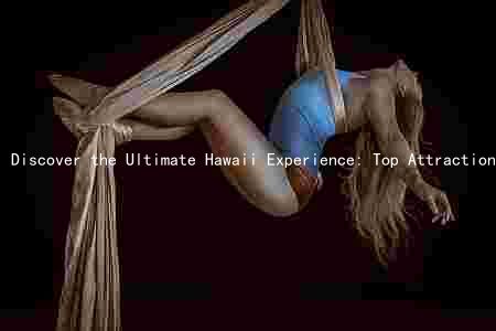 Discover the Ultimate Hawaii Experience: Top Attractions, Beaches, Accommodations, Food, and Cultural Sites