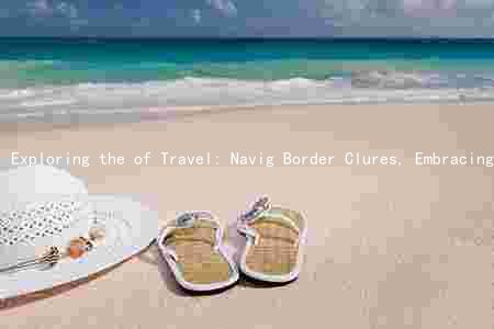 Exploring the of Travel: Navig Border Clures, Embracing New Trends