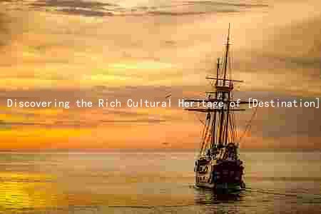 Discovering the Rich Cultural Heritage of [Destination] and How it Transformed [Author's] Life