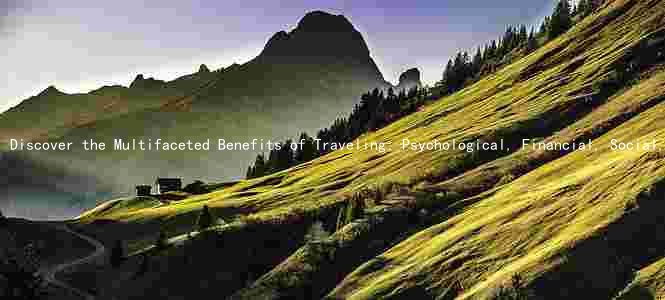 Discover the Multifaceted Benefits of Traveling: Psychological, Financial, Social, and Environmental Impacts