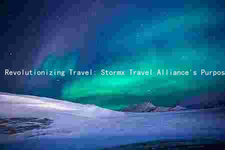 Revolutionizing Travel: Stormx Travel Alliance's Purpose, Key Players, Benefits, Challenges, and Future Plans