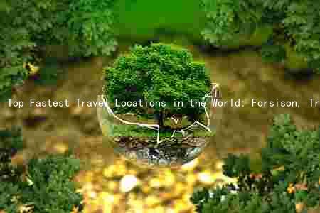 Top Fastest Travel Locations in the World: Forsison, Transportation, and Potential Drawbacks