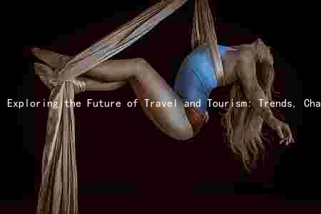 Exploring the Future of Travel and Tourism: Trends, Challenges, and Opportunities