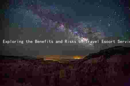 Exploring the Benefits and Risks of Travel Escort Services: A Comprehensive Guide