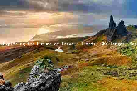 Exploring the Future of Travel: Trends, Challenges, Destinations, and Innovations
