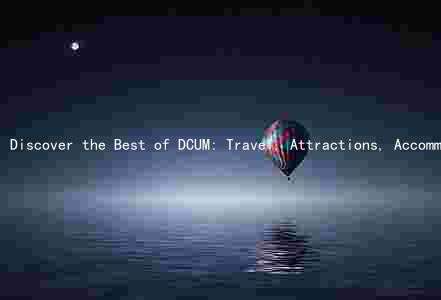 Discover the Best of DCUM: Travel, Attractions, Accommodations, Safety, and Cultural Highlights