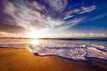 Explore the World with Compass Travel Center: Services, Reviews, and More
