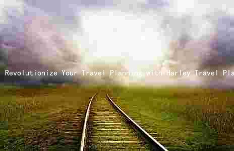 Revolutionize Your Travel Planning with Harley Travel Planner: Benefits, Comparison, Limitations, and Integration