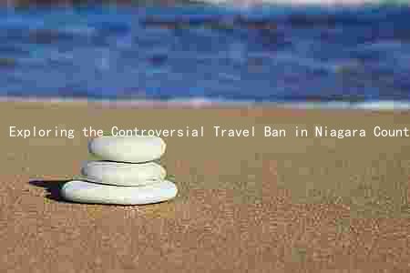 Exploring the Controversial Travel Ban in Niagara County: Its Purpose,, Alternatives, and Lifting