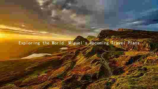 Exploring the World: Miguel's Upcoming Travel Plans