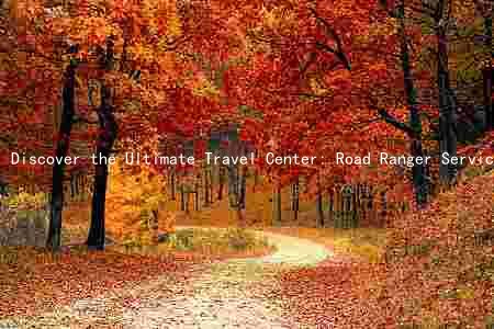 Discover the Ultimate Travel Center: Road Ranger Services, Hours, Location, and Contact Details