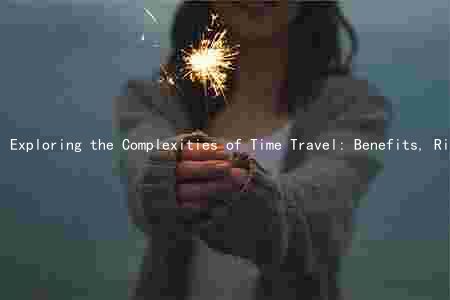 Exploring the Complexities of Time Travel: Benefits, Risks, and Ethical Implications