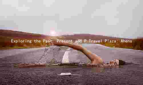 Exploring the Past, Present and P Travel Plaza: Ahens