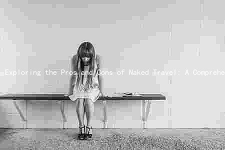 Exploring the Pros and Cons of Naked Travel: A Comprehensive Guide