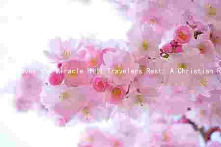 Discover the Miracle Hill Travelers Rest: A Christian Retreat with Unmatched Amenities and Testimonials