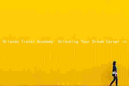 Orlando Travel Academy: Unlocking Your Dream Career in the Travel Industry