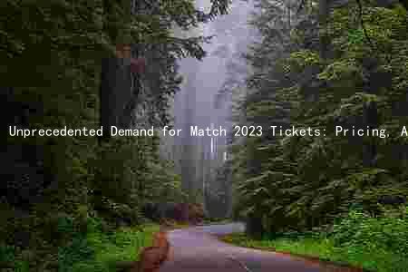 Unprecedented Demand for Match 2023 Tickets: Pricing, Availability, Risks, and Benefits