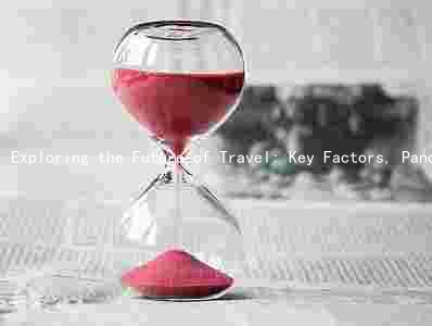 Exploring the Future of Travel: Key Factors, Pandemic Impact, Emerging Trends, Challenges, and Opportunities