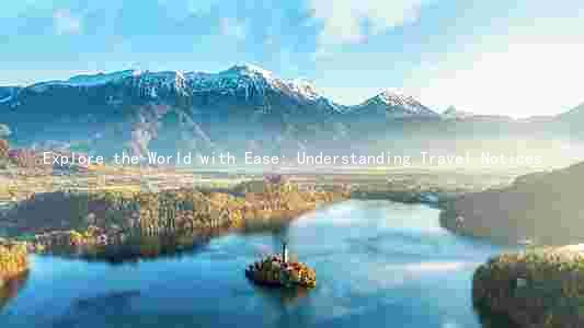 Explore the World with Ease: Understanding Travel Notices