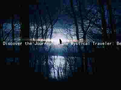 Discover the Journey of the Mystical Traveler: Beliefs, Challenges, and Rewards