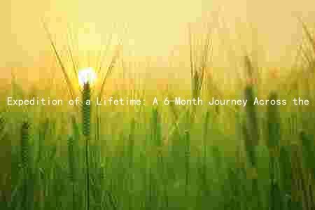 Expedition of a Lifetime: A 6-Month Journey Across the World with a Team of Experts